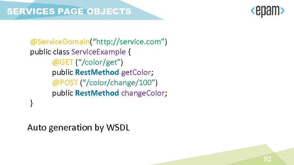 SERVICES PAGE OBJECTS @Service. Domain(“http: //service. com”) public class Service. Example { @GET (“/color/get”)