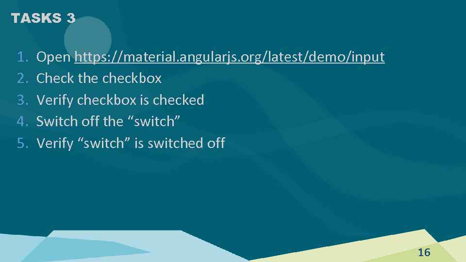 TASKS 3 1. 2. 3. 4. 5. Open https: //material. angularjs. org/latest/demo/input Check the