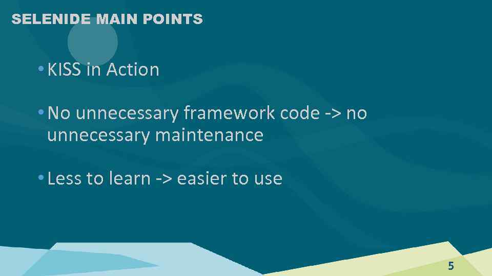 SELENIDE MAIN POINTS • KISS in Action • No unnecessary framework code -> no