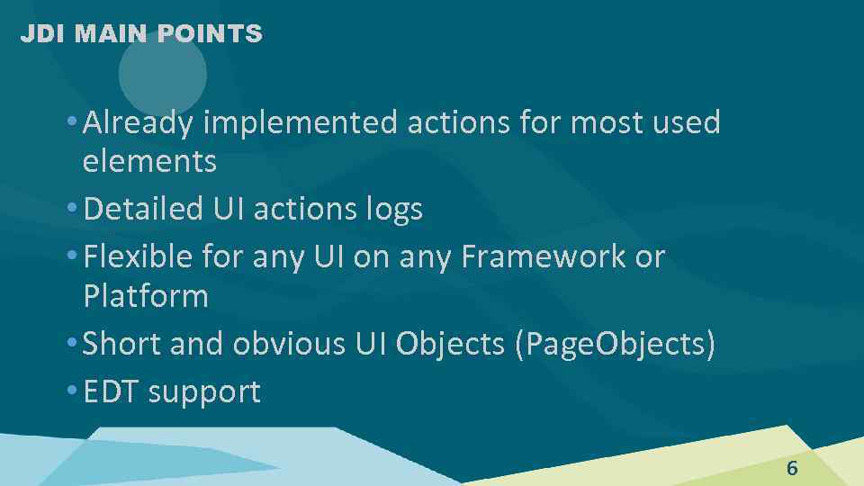 JDI MAIN POINTS • Already implemented actions for most used elements • Detailed UI