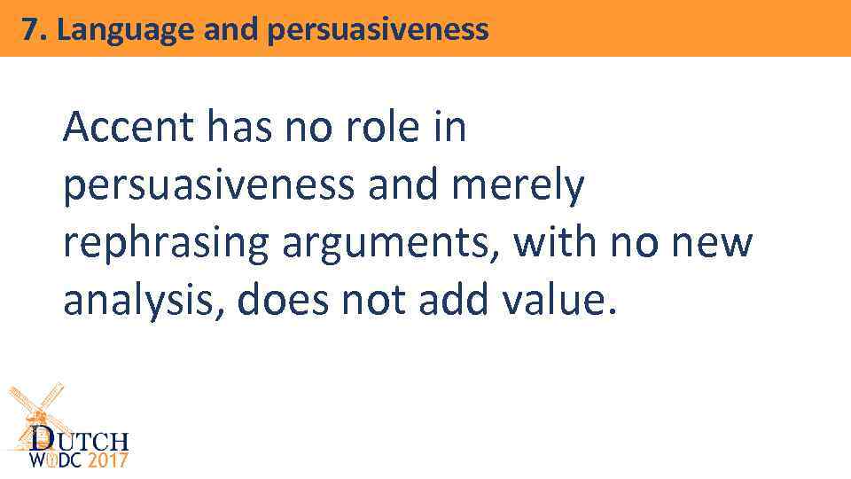 7. Language and persuasiveness Accent has no role in persuasiveness and merely rephrasing arguments,