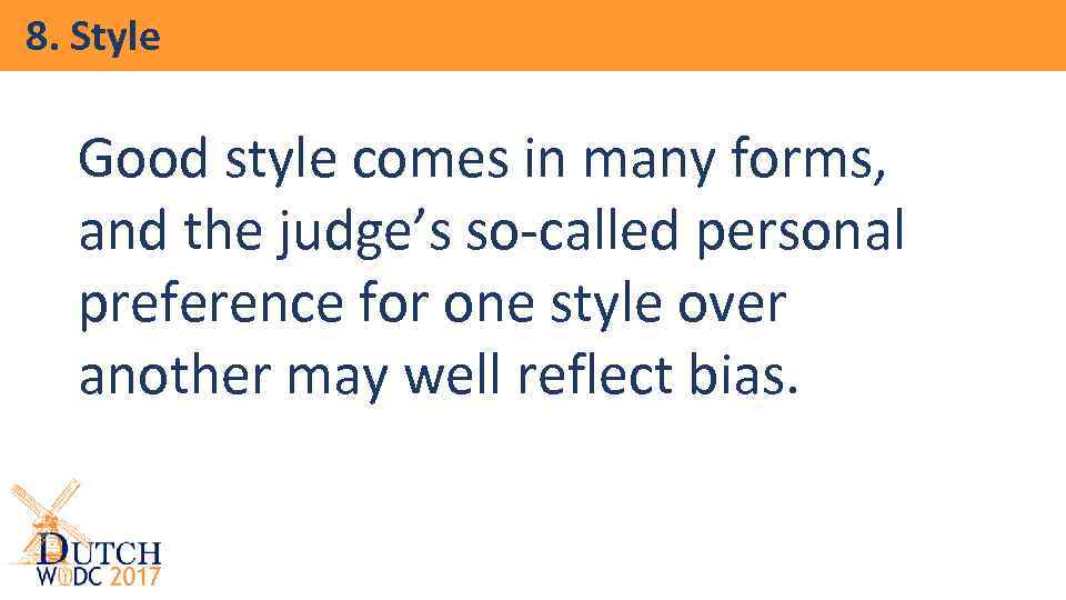 8. Style Good style comes in many forms, and the judge’s so-called personal preference