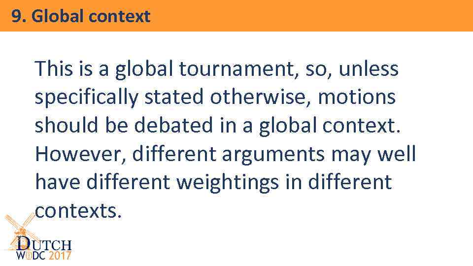 9. Global context This is a global tournament, so, unless specifically stated otherwise, motions