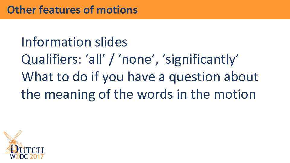 Other features of motions Information slides Qualifiers: ‘all’ / ‘none’, ‘significantly’ What to do