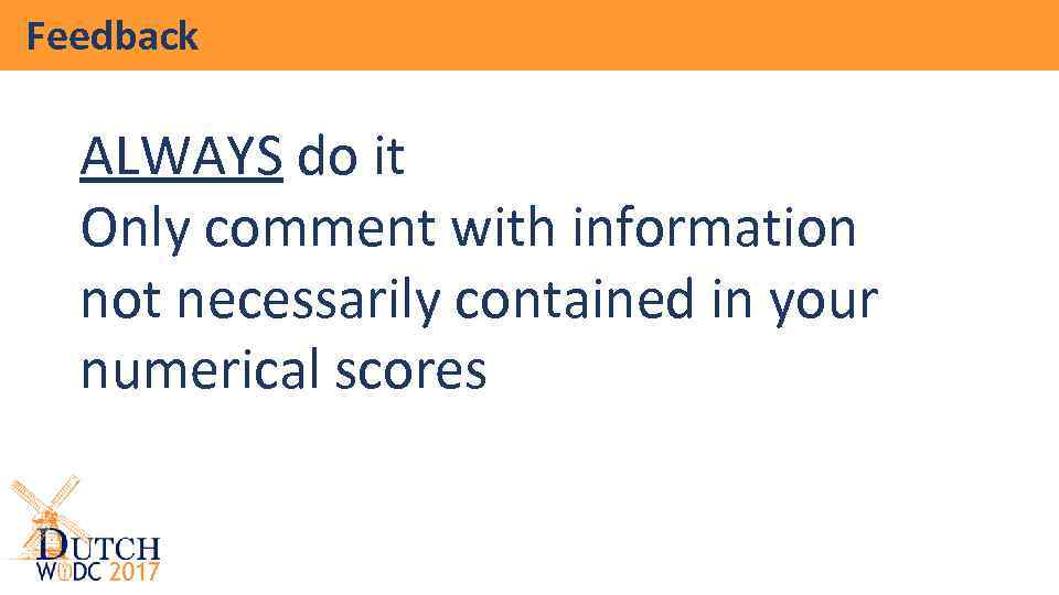Feedback ALWAYS do it Only comment with information not necessarily contained in your numerical