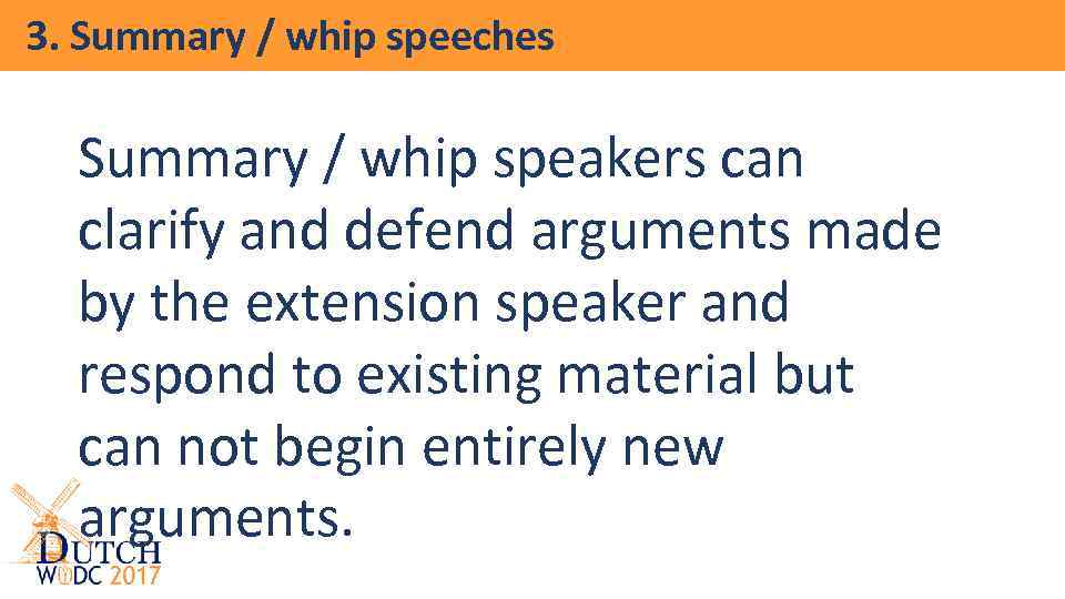 3. Summary / whip speeches Summary / whip speakers can clarify and defend arguments