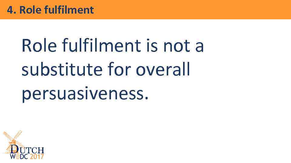 4. Role fulfilment is not a substitute for overall persuasiveness. 
