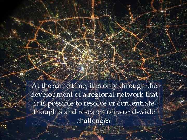 At the same time, it is only through the development of a regional network