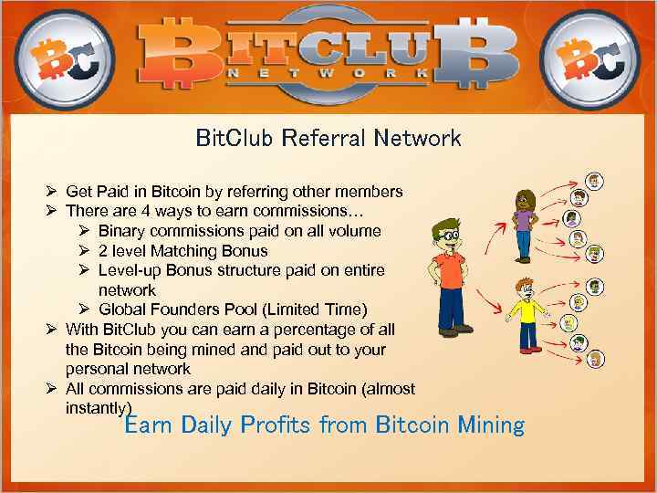 Bit. Club Referral Network Ø Get Paid in Bitcoin by referring other members Ø