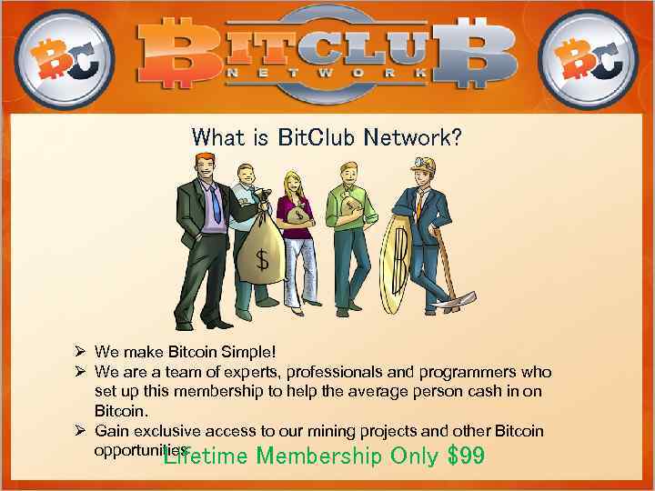 What is Bit. Club Network? Ø We make Bitcoin Simple! Ø We are a