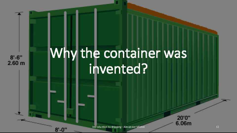 Why the container was invented? Introduction to shipping - Alexander Mishin 12 