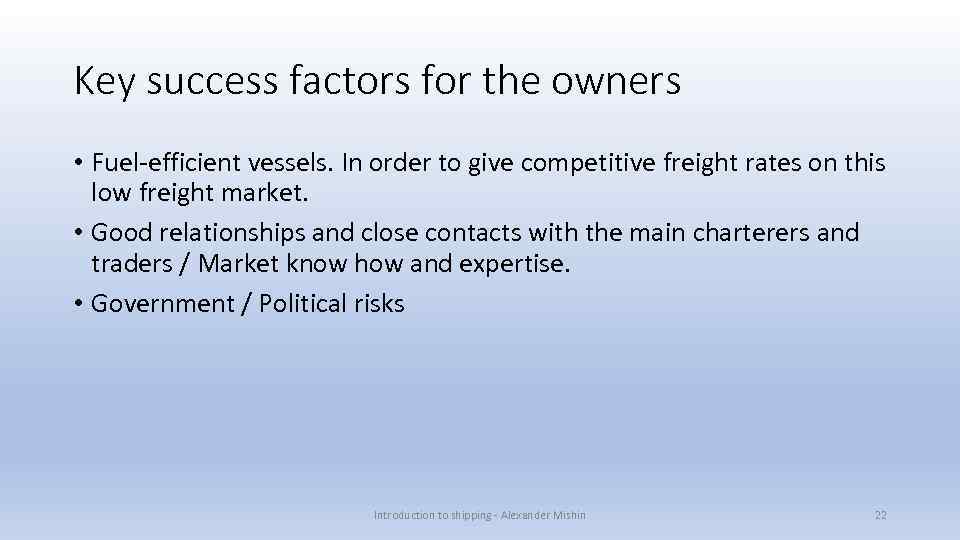 Key success factors for the owners • Fuel-efficient vessels. In order to give competitive