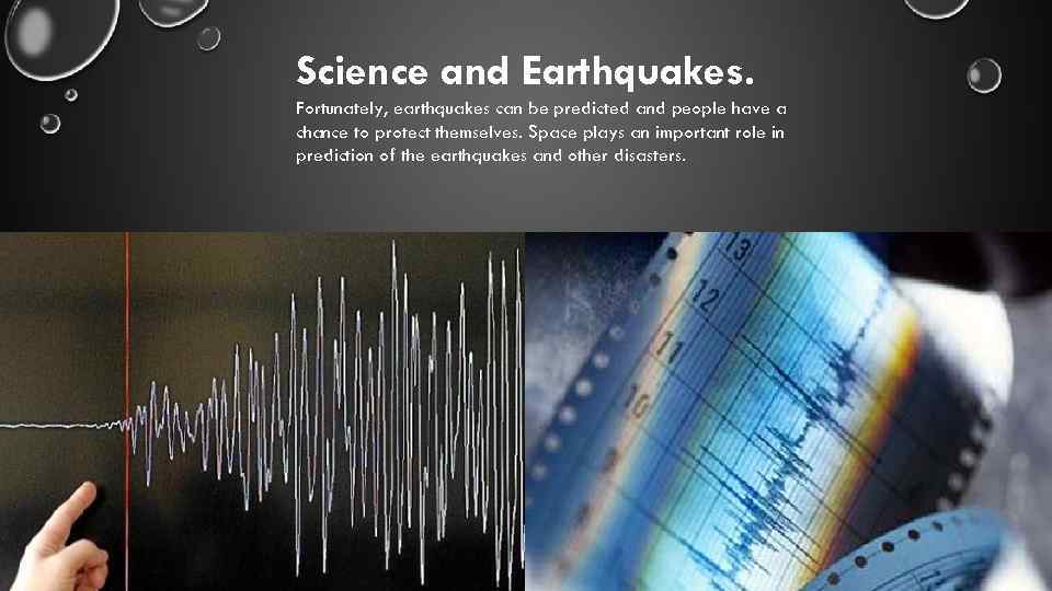 Science and Earthquakes. Fortunately, earthquakes can be predicted and people have a chance to