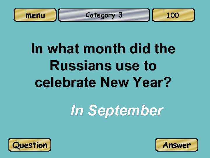 menu Category 3 100 In what month did the Russians use to celebrate New