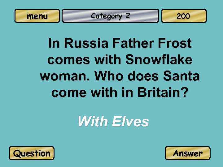 menu Category 2 200 In Russia Father Frost comes with Snowflake woman. Who does