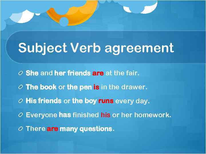 Subject Verb agreement She and her friends are at the fair. The book or