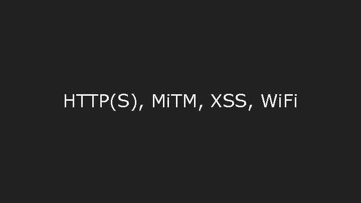 HTTP(S), Mi. TM, XSS, Wi. Fi 