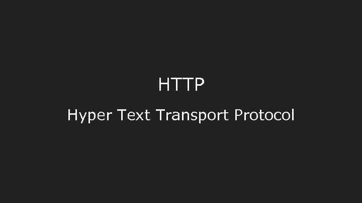 HTTP Hyper Text Transport Protocol 