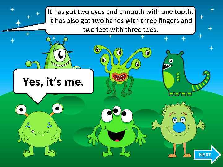 It has got two eyes and a mouth with one tooth. It has also