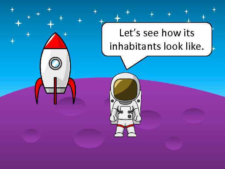 Let’s see how its inhabitants look like. 