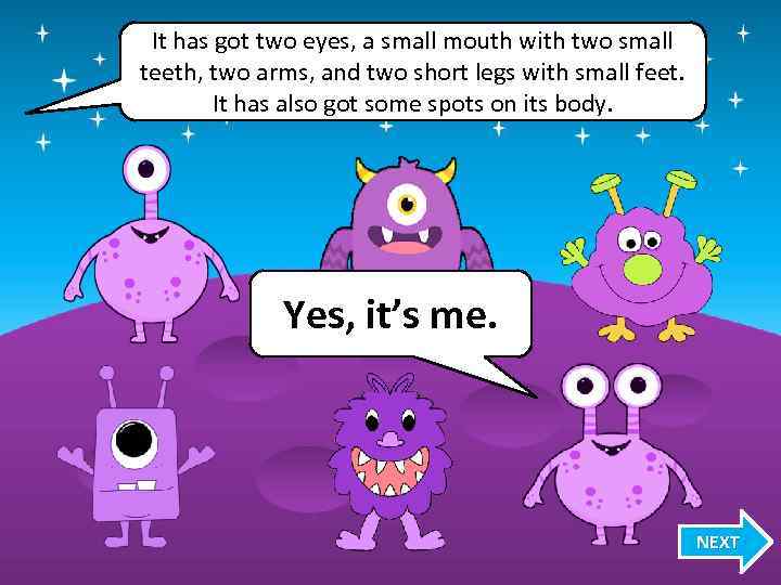 It has got two eyes, a small mouth with two small teeth, two arms,