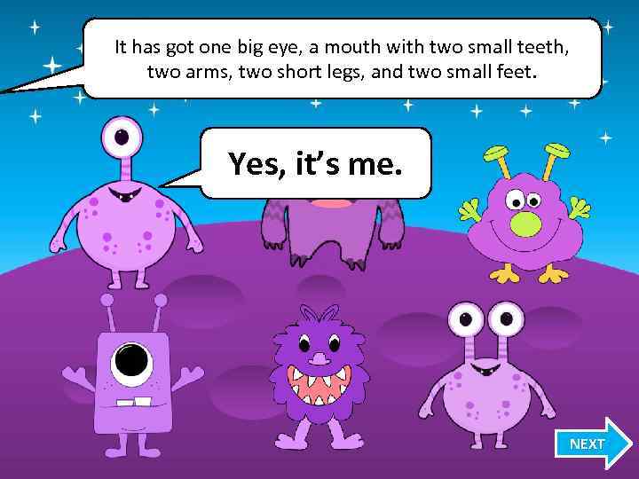 It has got one big eye, a mouth with two small teeth, two arms,