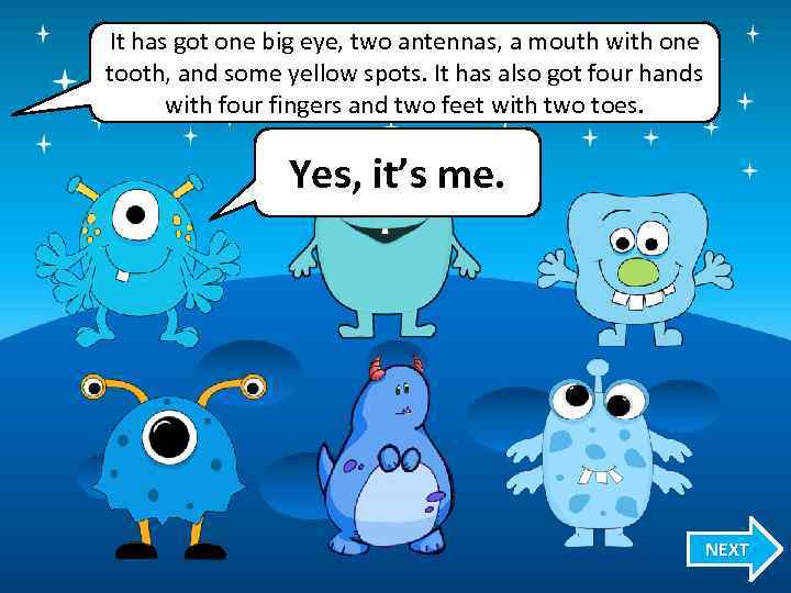 It has got one big eye, two antennas, a mouth with one tooth, and