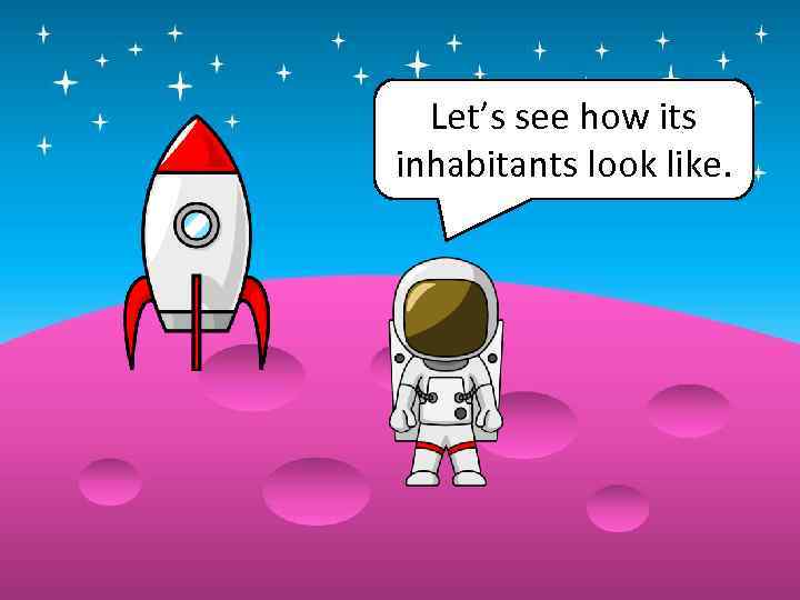 Let’s see how its inhabitants look like. 