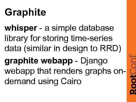 Graphite whisper - a simple database library for storing time-series data (similar in design