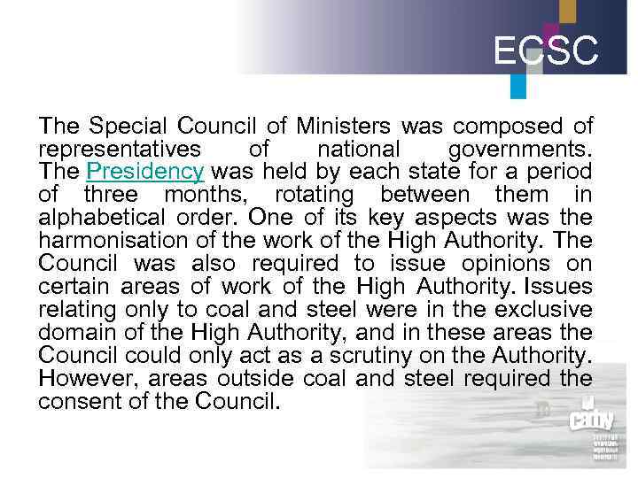 ECSC The Special Council of Ministers was composed of representatives of national governments. The