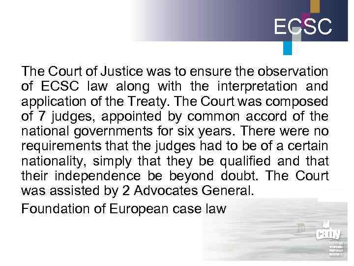 ECSC The Court of Justice was to ensure the observation of ECSC law along