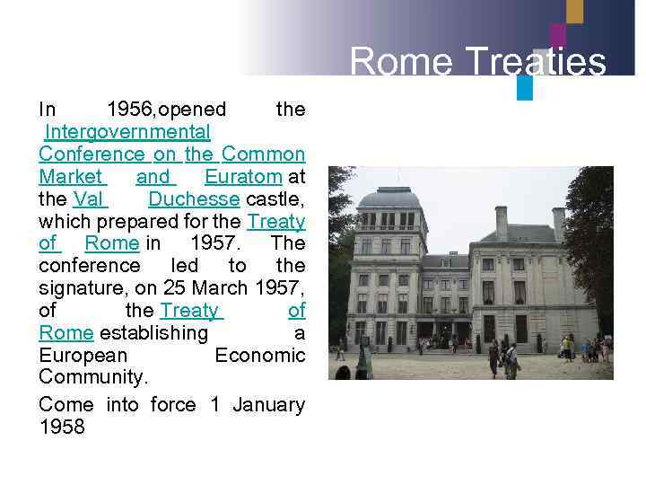 Rome Treaties In 1956, opened the Intergovernmental Conference on the Common Market and Euratom