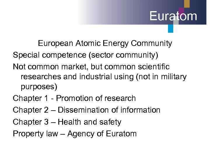 Euratom European Atomic Energy Community Special competence (sector community) Not common market, but common