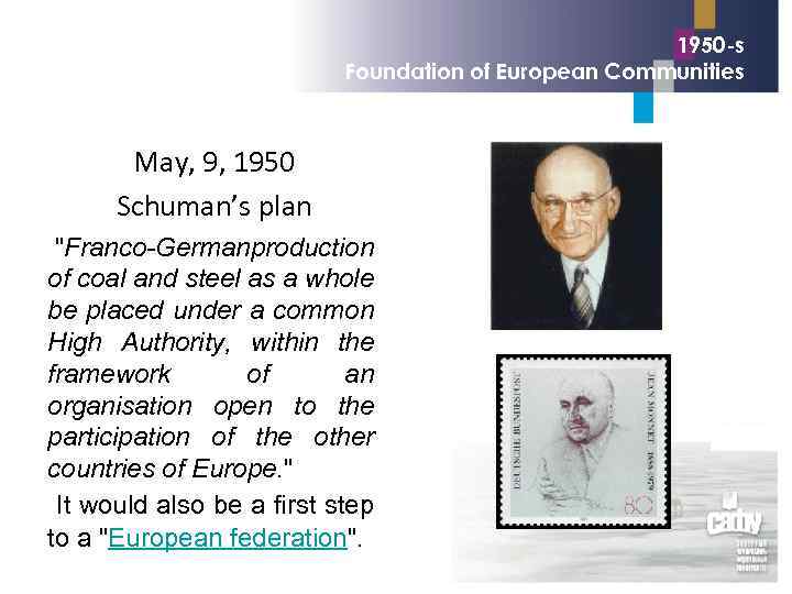 1950 -s Foundation of European Communities May, 9, 1950 Schuman’s plan 