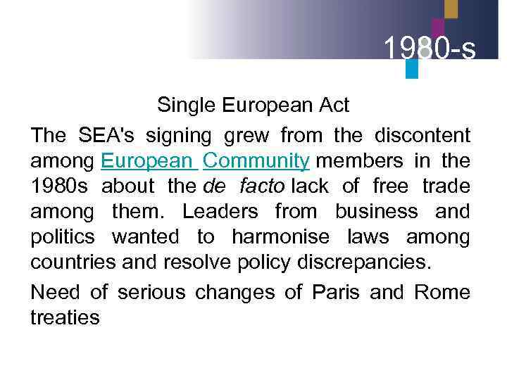 1980 -s Single European Act The SEA's signing grew from the discontent among European