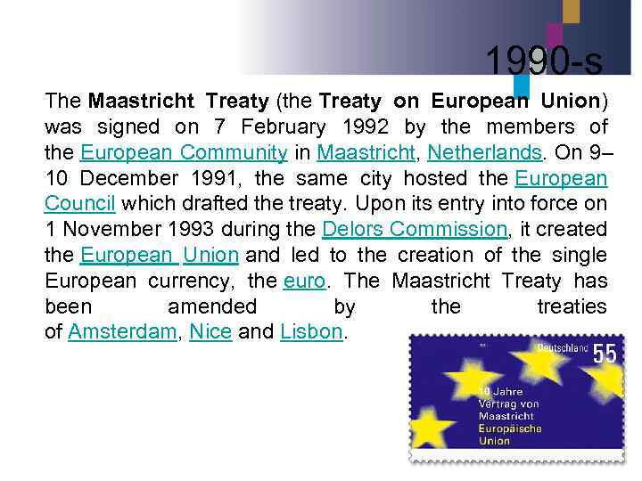 1990 -s The Maastricht Treaty (the Treaty on European Union) was signed on 7