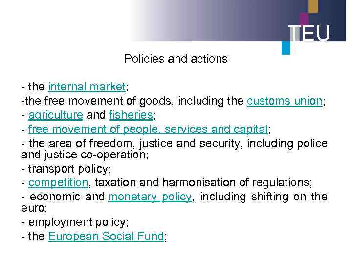 TEU Policies and actions - the internal market; -the free movement of goods, including