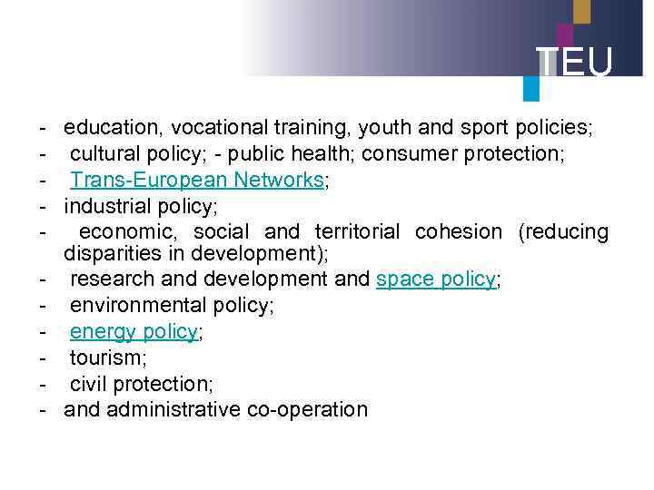 TEU - education, vocational training, youth and sport policies; cultural policy; - public health;