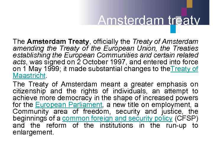 Amsterdam treaty The Amsterdam Treaty, officially the Treaty of Amsterdam amending the Treaty of