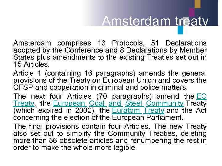 Amsterdam treaty Amsterdam comprises 13 Protocols, 51 Declarations adopted by the Conference and 8