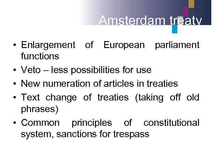 Amsterdam treaty • Enlargement of European parliament functions • Veto – less possibilities for