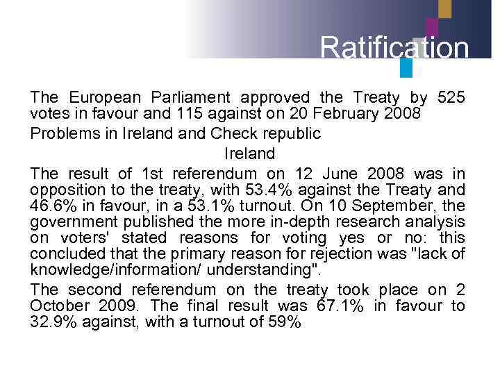 Ratification The European Parliament approved the Treaty by 525 votes in favour and 115