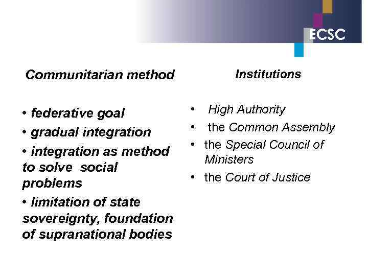 ECSC Communitarian method • federative goal • gradual integration • integration as method to