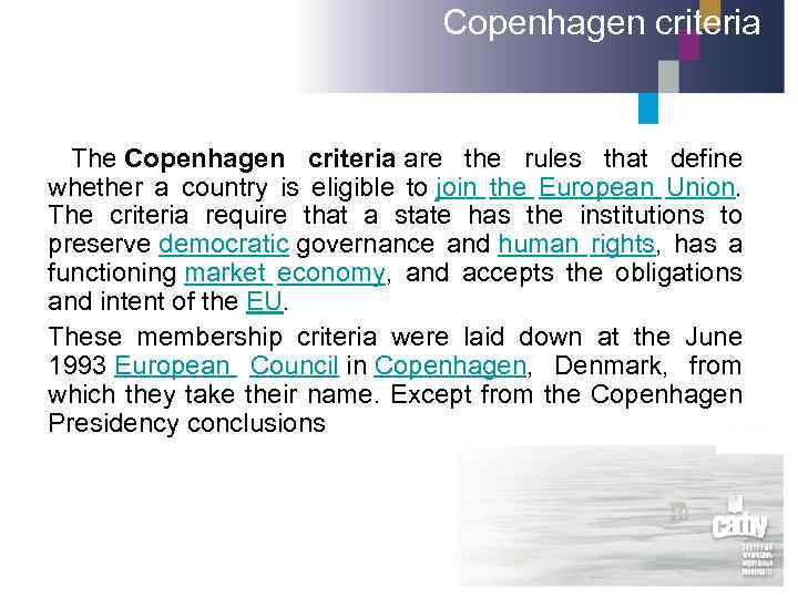 Copenhagen criteria The Copenhagen criteria are the rules that define whether a country is