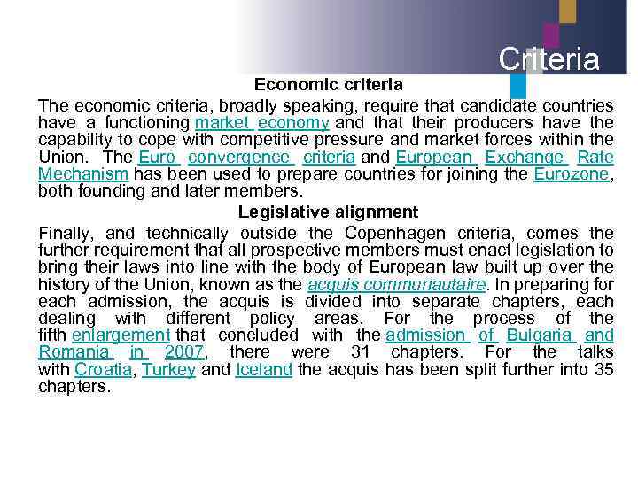 Criteria Economic criteria The economic criteria, broadly speaking, require that candidate countries have a