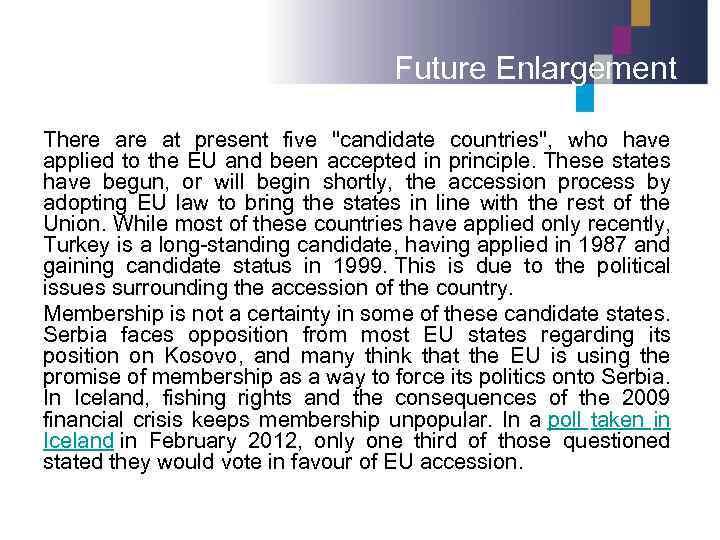 Future Enlargement There at present five "candidate countries", who have applied to the EU