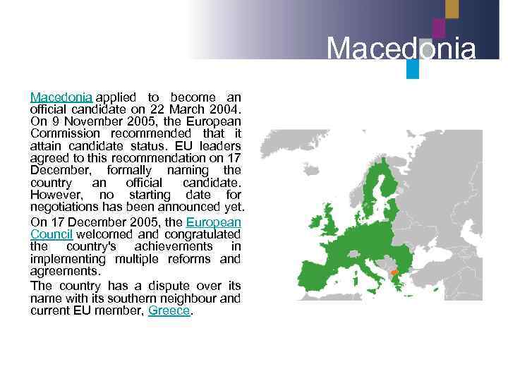 Macedonia applied to become an official candidate on 22 March 2004. On 9 November