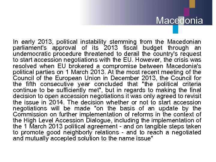 Macedonia In early 2013, political instability stemming from the Macedonian parliament's approval of its