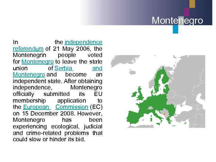 Montenegro In the independence referendum of 21 May 2006, the Montenegrin people voted for