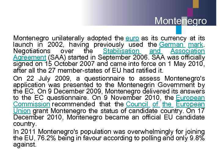 Montenegro unilaterally adopted the euro as its currency at its launch in 2002, having